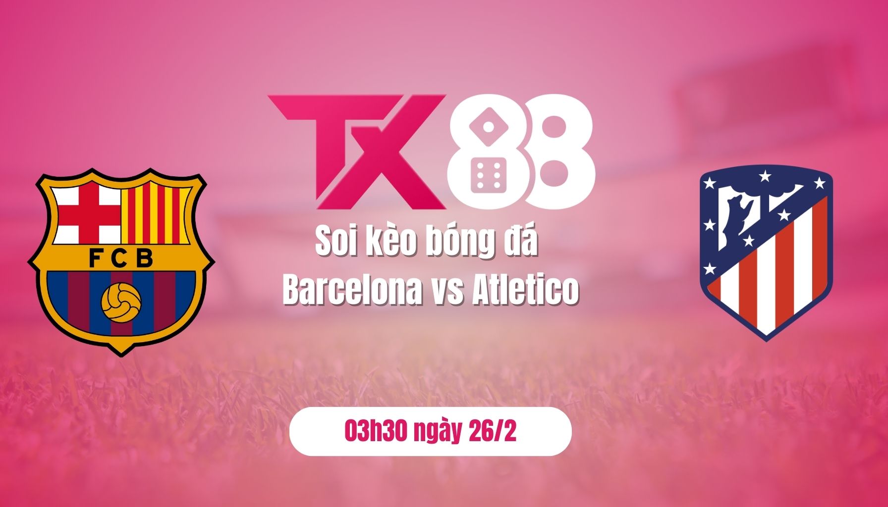 Soi kèo bóng đá Barca vs Atletico, 03h30 ngày 26/2: Chiến thắng cho Barca TX88