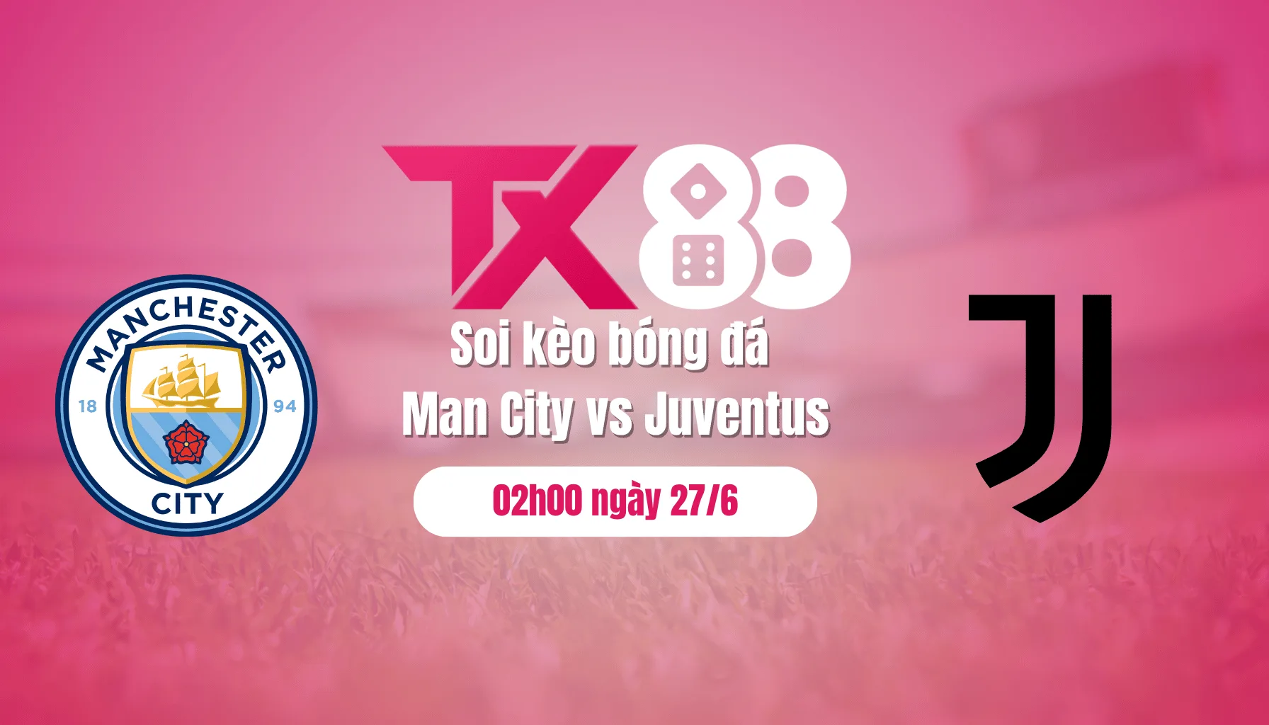 Soi kèo bóng đá Man City vs Juventus, 02h00 ngày 27/6: Gặp khó trước Lão bà TX88