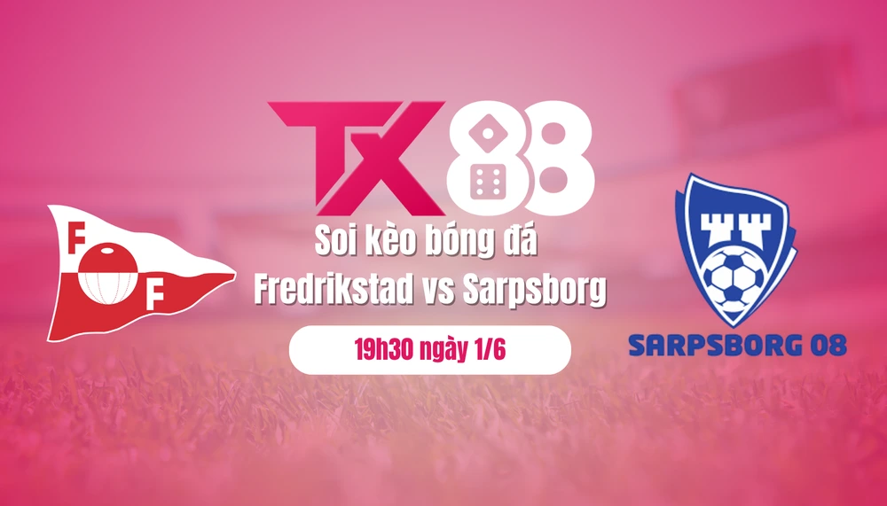 Soi kèo bóng đá Fredrikstad vs Sarpsborg, 19h30 ngày 1/6 TX88
