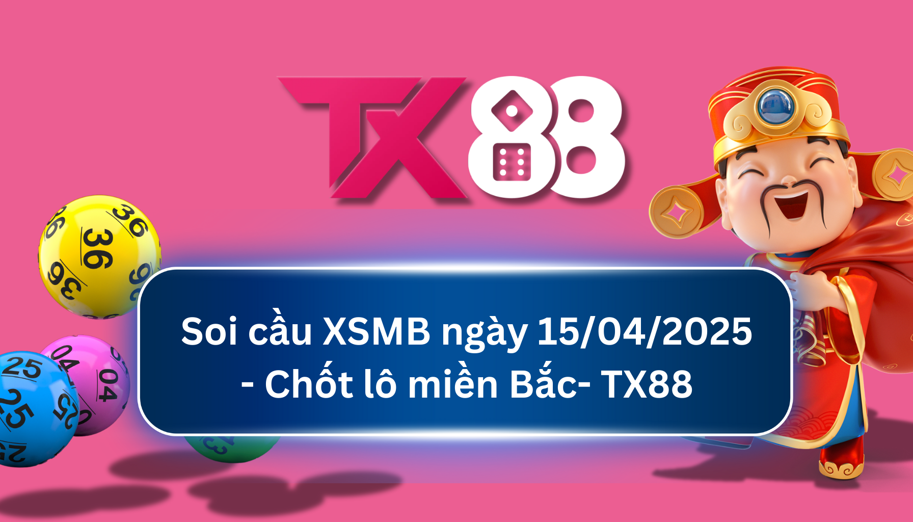 Soi Cầu XSMB 15/04/2025: Chọn số tài lộc cùng TX88 TX88