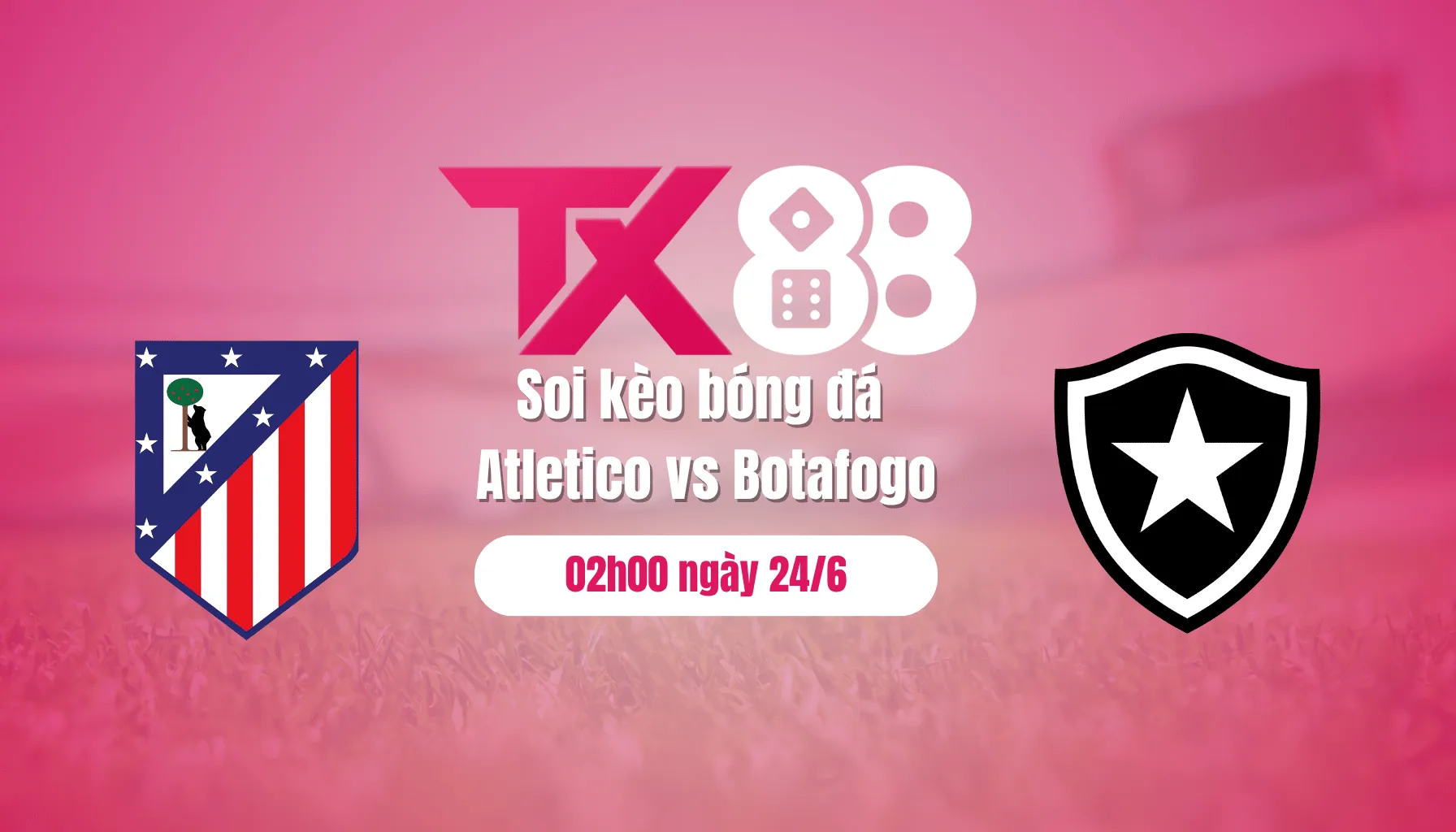 Soi kèo bóng đá Atletico vs Botafogo, 02h00 ngày 24/6: Bắt Atletico phải chia điểm TX88