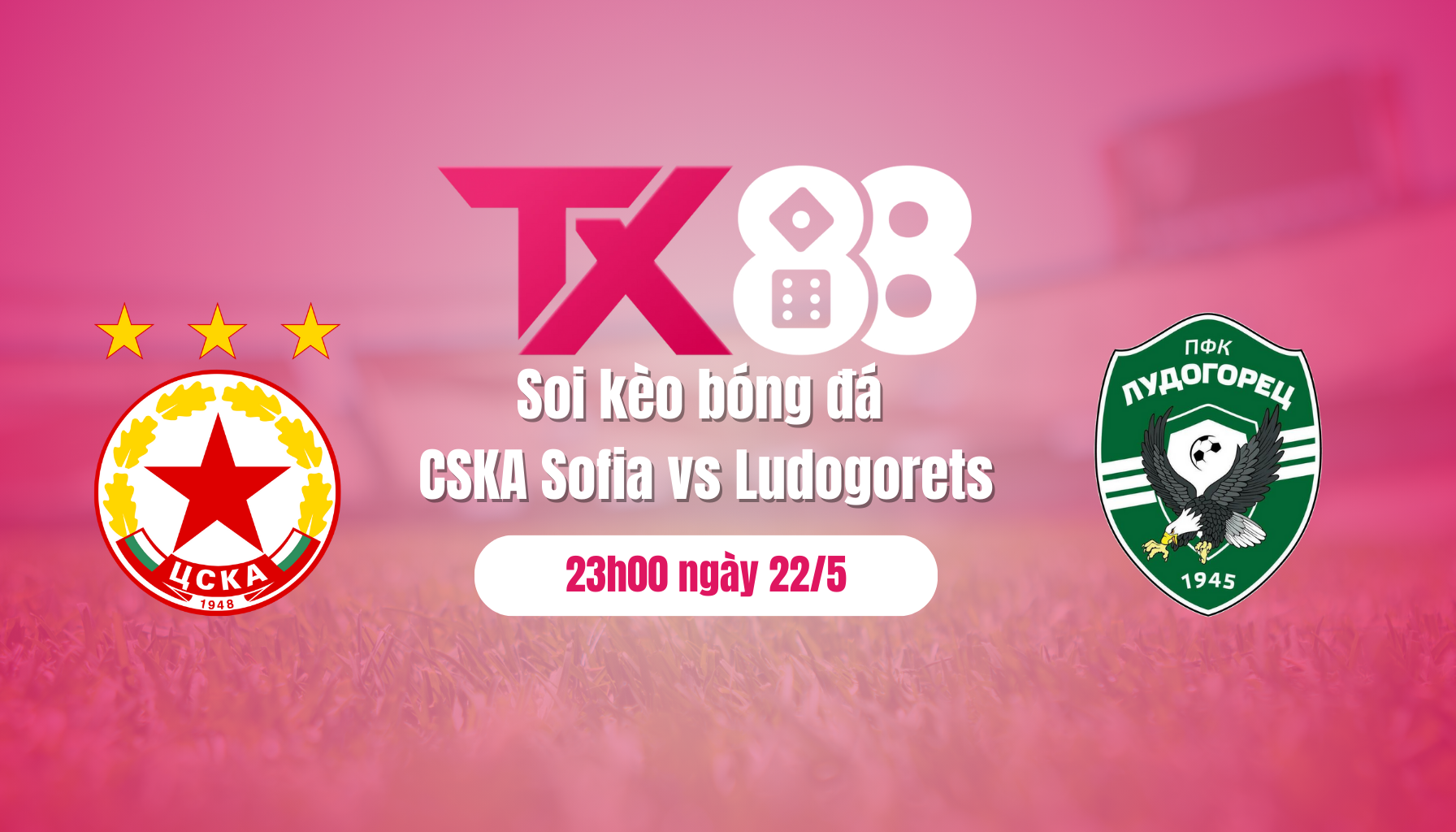 Soi kèo bóng đá CSKA Sofia vs Ludogorets, 23h00 ngày 22/5: Cái kết khó lường TX88