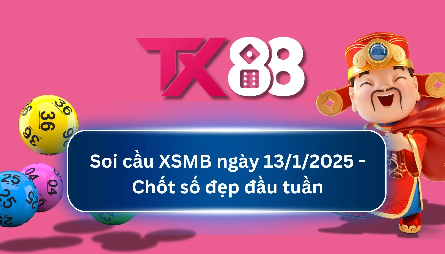 Soi cầu XSMB ngày 13/1/2025 - Chốt số đẹp đầu tuần TX88