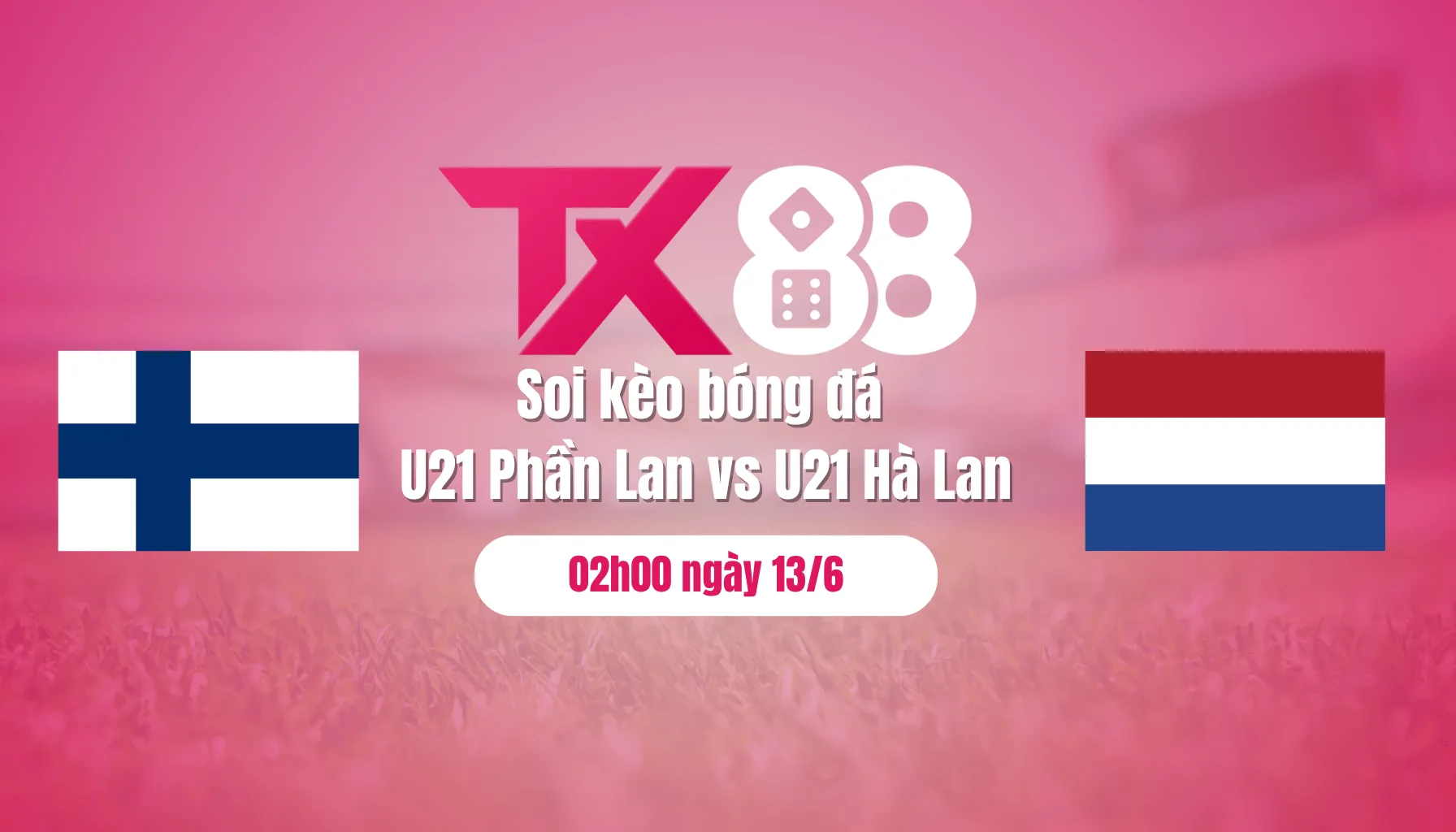Soi kèo bóng đá U21 Phần Lan vs U21 Hà Lan, 02h00 ngày 13/6 TX88