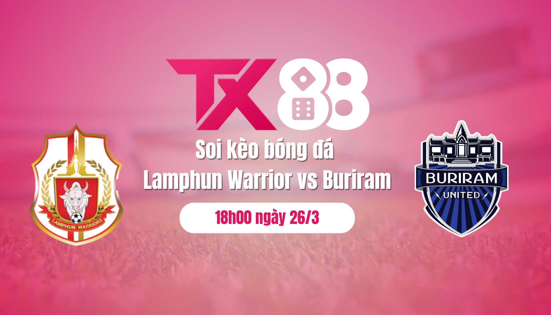 Soi kèo bóng đá Lamphun Warrior vs Buriram, 18h00 ngày 26/3: Sức mạnh áp đảo TX88