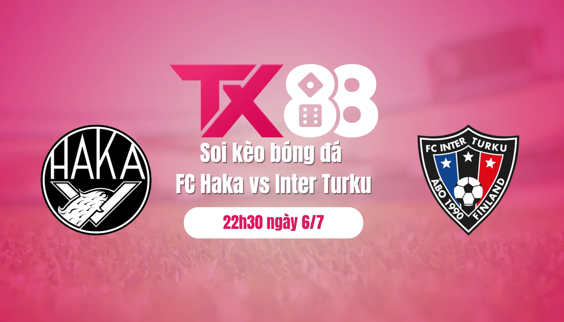 Soi kèo bóng đá FC Haka vs Inter Turku, 22h30 ngày 6/7 TX88
