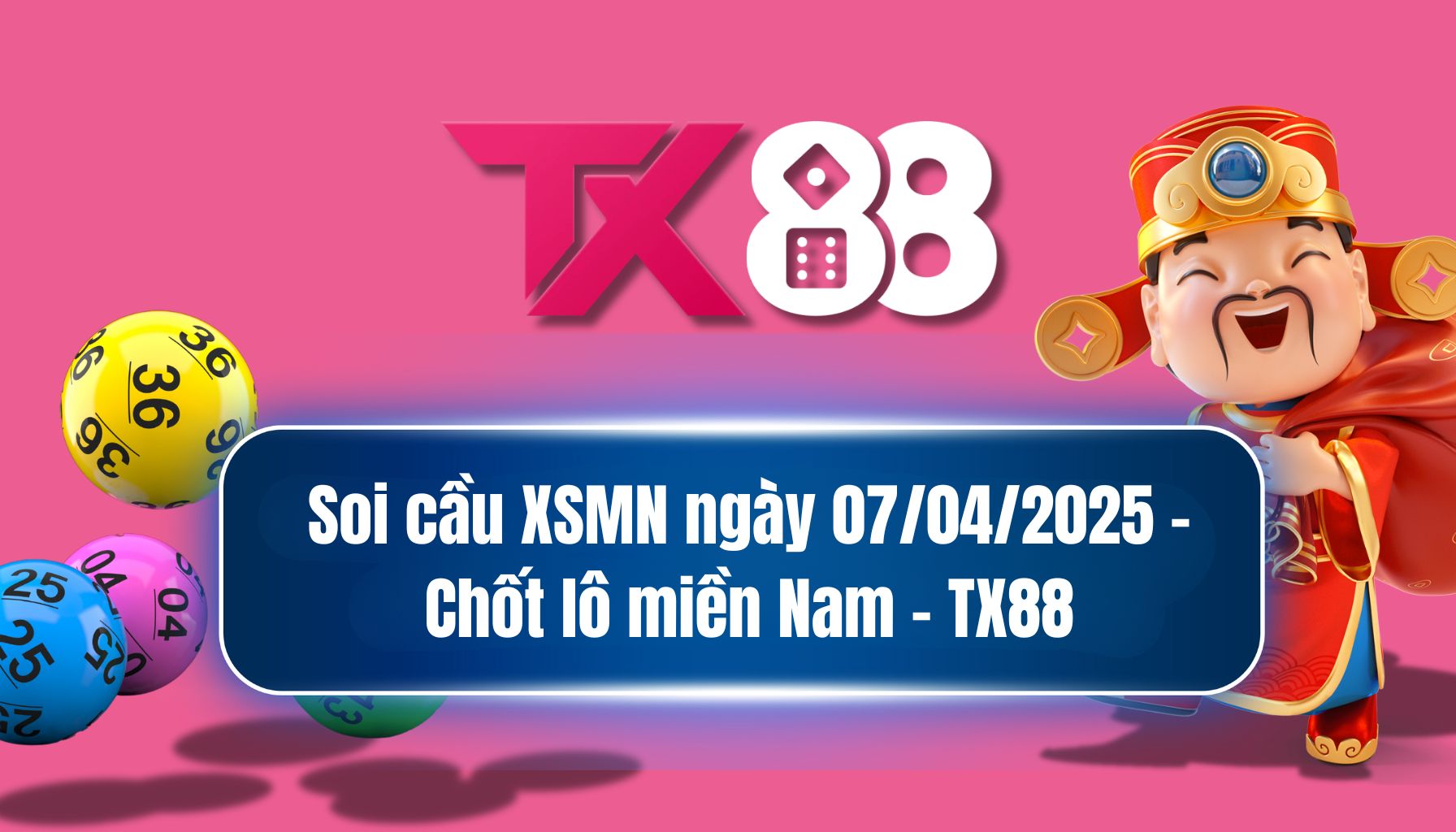 Soi cầu XSMN ngày 07/04/2025 - Chốt lô miền Nam - TX88 TX88
