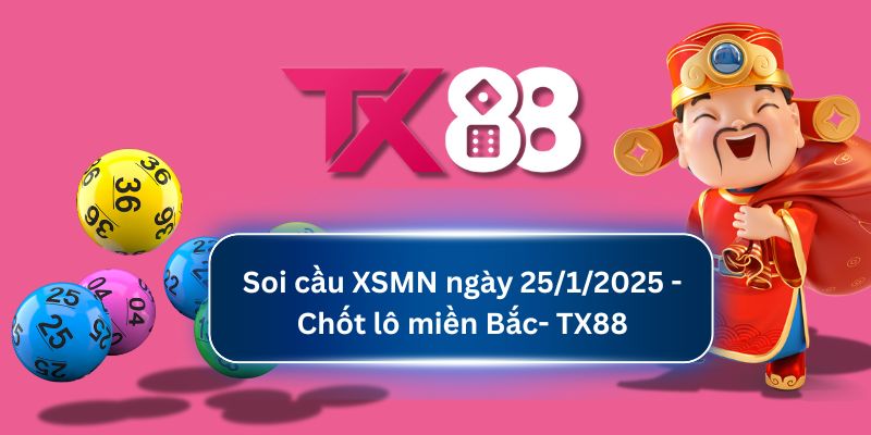 Soi Cầu XSMN Ngày 25/01/2025 tại TX88 - Xổ Số Miền Nam TX88