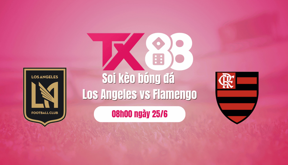 Soi kèo bóng đá Los Angeles vs Flamengo, 08h00 ngày 25/6: Củng cố ngôi đầu TX88